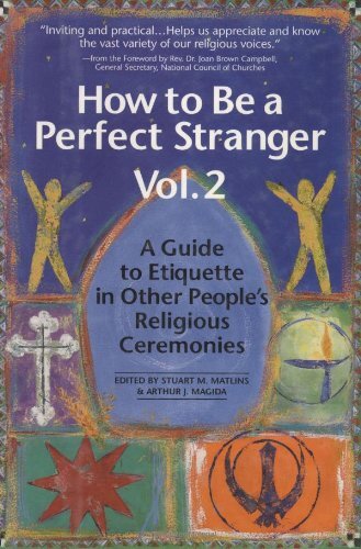 How to Be a Perfect Stranger: A Guide to Etiquette in Other People's Religious Ceremonies, Volume 2