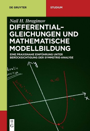Differentialgleichungen Und Mathematische Modellbildung: Eine Praxisnahe Einfuhrung Unter Berucksichtigung Der Symmetrie-Analyse