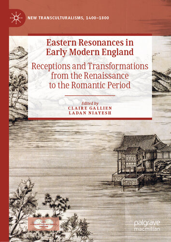 Eastern Resonances in Early Modern England: Receptions and Transformations from the Renaissance to the Romantic Period (New Transculturalisms, 1400–1800)