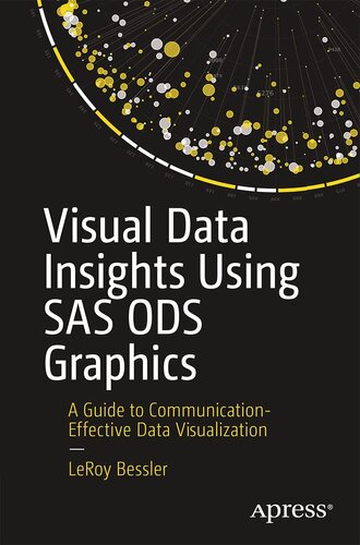 Visual Data Insights Using SAS ODS Graphics: A Guide to Communication-Effective Data Visualization