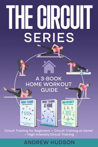 The Circuit Series: A 3-Book Home Workout Guide. How to Become Fit from Circuit Training. “Circuit Training for Beginners” + “Circuit Training at Home” + “High-Intensity Circuit Training”.