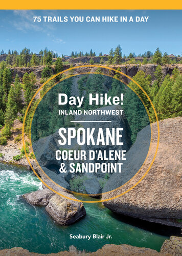 Day Hike Inland Northwest: Spokane, Coeur d’Alene, and Sandpoint, 2nd Edition: 75 Trails You Can Hike in a Day (Day Hike!)