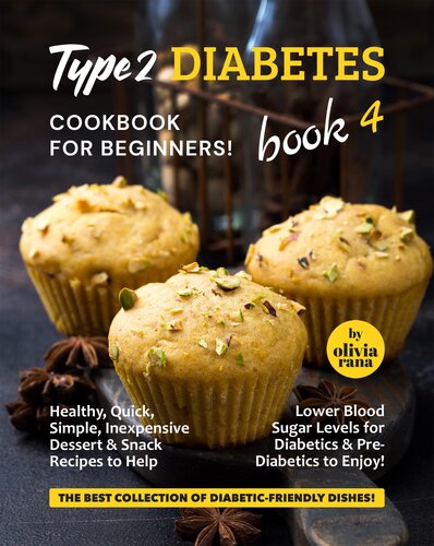 Type 2 Diabetes Cookbook for Beginners! Book 4: Healthy, Quick, Simple, Inexpensive Dessert & Snack Recipes to Help Lower Blood Sugar Levels for Diabetics ... Collection of Diabetic-Friendly Dishes!)