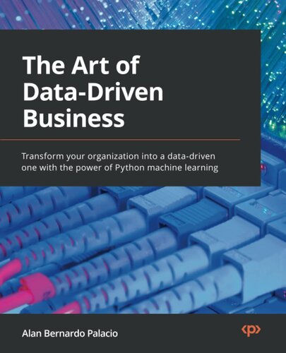 The Art of Data-Driven Business: Transform your organization into a data-driven one with the power of Python machine learning