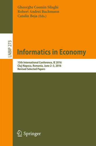 Informatics in Economy: 15th International Conference, IE 2016, Cluj-Napoca, Romania, June 2-3, 2016, Revised Selected Papers (Lecture Notes in Business Information Processing Book 273)