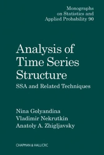 Analysis of Time Series Structure: SSA and Related Techniques (Chapman & Hall CRC Monographs on Statistics & Applied Probability)