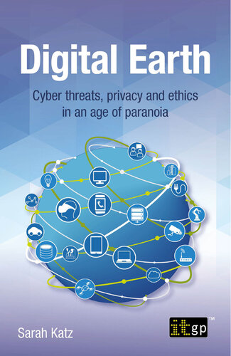 Digital Earth: Cyber Threats, Privacy and Ethics in an Age of Paranoia