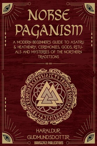 Norse Paganism: A Modern Beginner's Guide to Asatru & Heathenry, Ceremonies, Gods, Rituals and Mysteries of the Northern Traditions (Discovering the ancient Norse world Book 3)