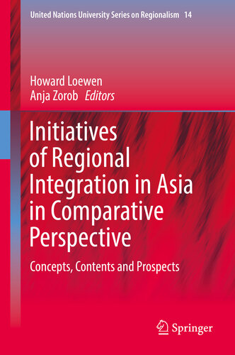 Initiatives of Regional Integration in Asia in Comparative Perspective: Concepts, Contents and Prospects (United Nations University Series on Regionalism Book 14)