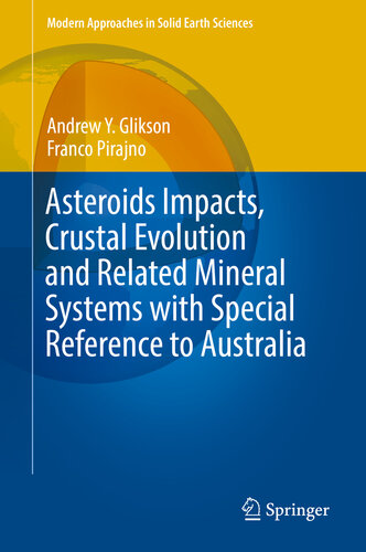 Asteroids Impacts, Crustal Evolution and Related Mineral Systems with Special Reference to Australia (Modern Approaches in Solid Earth Sciences Book 14)