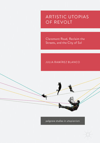 Artistic Utopias of Revolt: Claremont Road, Reclaim the Streets, and the City of Sol (Palgrave Studies in Utopianism)