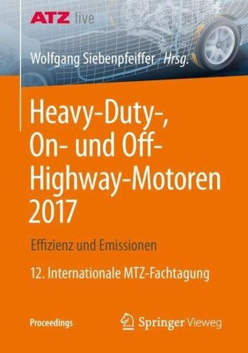 Heavy-Duty-, On- und Off-Highway-Motoren 2017: Effizienz und Emissionen 12. Internationale MTZ-Fachtagung