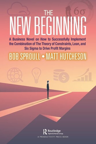 The New Beginning: A Business Novel on How to Successfully Implement the Combination of The Theory of Constraints, Lean, and Six Sigma to Drive Profit Margins