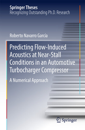 Predicting Flow-Induced Acoustics at Near-Stall Conditions in an Automotive Turbocharger Compressor: A Numerical Approach (Springer Theses)