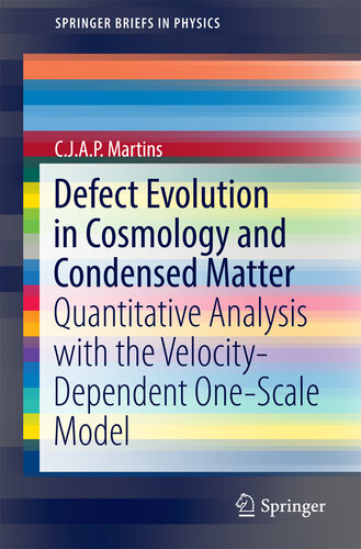 Defect Evolution in Cosmology and Condensed Matter: Quantitative Analysis with the Velocity-Dependent One-Scale Model (SpringerBriefs in Physics)