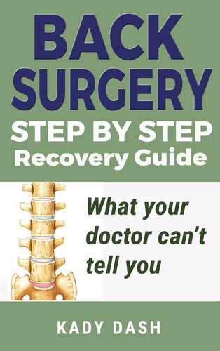 Back Surgery Step by Step Recovery Guide: What your doctor can’t tell you (lower back pain, low back pain relief)