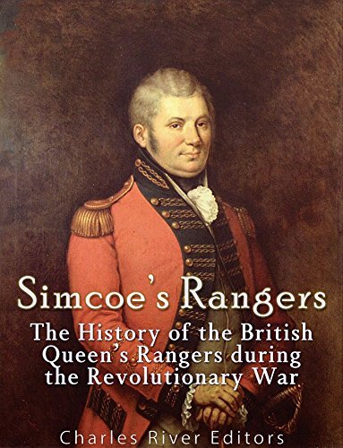 Simcoe's Rangers: The History of the British Queen's Rangers during the Revolutionary War
