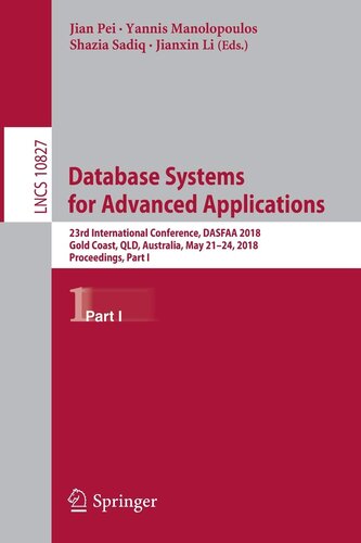 Database Systems for Advanced Applications: 23rd International Conference, DASFAA 2018, Gold Coast, QLD, Australia, May 21-24, 2018, Proceedings, Part I (Lecture Notes in Computer Science, 10827)