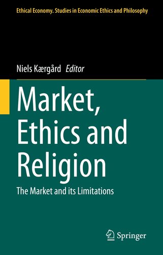 Market, Ethics and Religion: The Market and its Limitations (Ethical Economy Book 62)