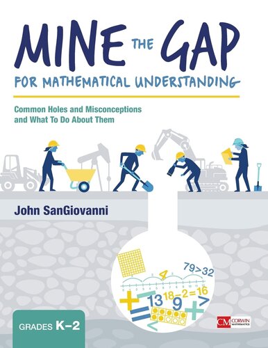 Mine the Gap for Mathematical Understanding, Grades K-2: Common Holes and Misconceptions and What To Do About Them (Corwin Mathematics Series)