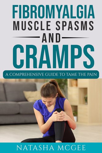 Fibromyalgia Muscle Spasms and Cramps: A Comprehensive Guide to Tame the Pain