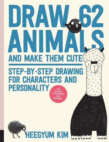 Draw 62 Animals and Make Them Cute: Step-by-Step Drawing for Characters and Personality *For Artists, Cartoonists, and Doodlers* (Volume 1) (Draw 62, 1)