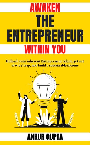 Awaken the Entrepreneur within you: Unleash your inherent Entrepreneur talent, get out of 9 to 5 trap, and build a sustainable income (The Startup Mastery Book 1)