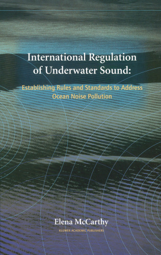 International Regulation of Underwater Sound: Establishing Rules and Standards to Address Ocean Noise Pollution (Solid Mechanics and Its Applications)