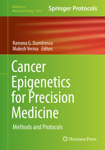 Cancer Epigenetics for Precision Medicine: Methods and Protocols (Methods in Molecular Biology Book 1856)