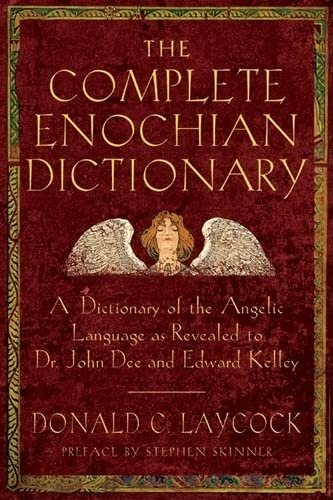 Complete Enochian Dictionary: A Dictionary of the Angelic Language As Revealed to Dr. John Dee and Edward Kelley