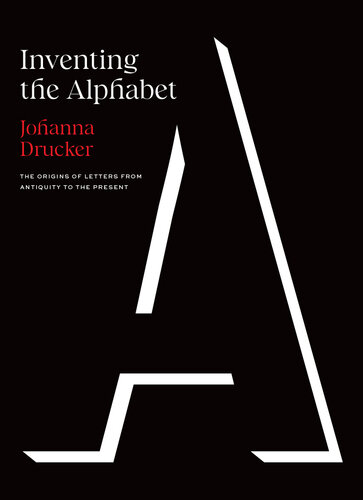 Inventing the Alphabet: The Origins of Letters from Antiquity to the Present