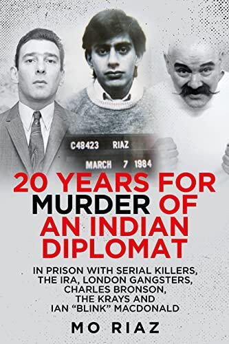 20 Years for Murder of an Indian Diplomat: In Prison with Serial Killers, The IRA, London Gangsters, Charles Bronson, The Krays and Ian “Blink” MacDonald
