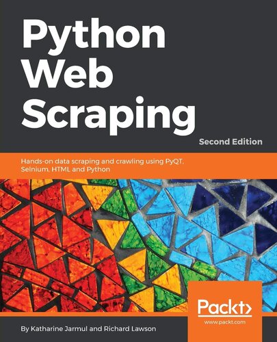 Python Web Scraping: Hands-on data scraping and crawling using PyQT, Selnium, HTML and Python, 2nd Edition