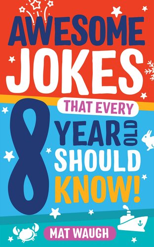 Awesome Jokes That Every 8 Year Old Should Know!: Hundreds of rib ticklers, tongue twisters and side splitters (Awesome Jokes for Kids)