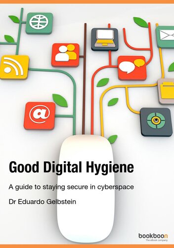 Good Digital Hygiene: A Guide to Staying Secure in Cyberspace