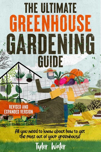 The Ultimate Greenhouse Gardening Guide: All You Need to Know about to Get the Most out of your Greenhouse | BONUS: Scheduling plants for year-round growing (Gardening for Beginners)