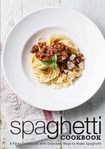 Spaghetti Cookbook: A Pasta Cookbook with Delicious Ways to Make Spaghetti (2nd Edition)