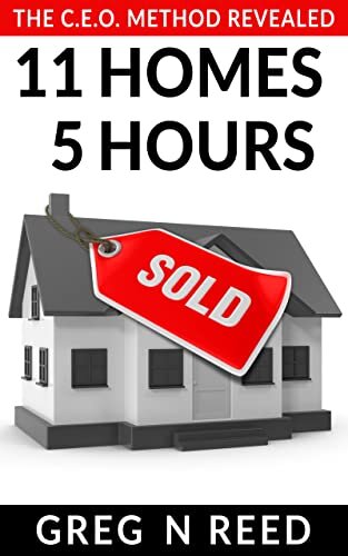 11 Homes 5 Hours: The C.E.O Method Revealed (Millionaire Real Estate Agent Book 1)