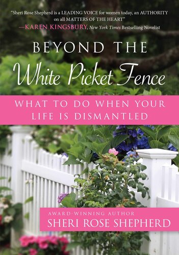 Beyond the White Picket Fence: What to do When Your Life is Dismantled