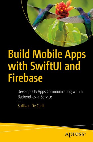 Build Mobile Apps with SwiftUI and Firebase: Learn SwiftUI and Firebase by Building Real-World Applications Communicating with a Backend