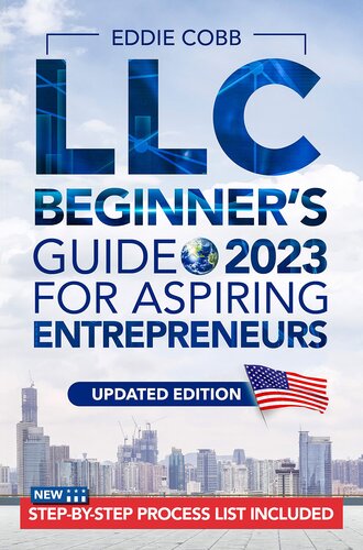 LLC Beginner's Guide for Aspiring Entrepreneurs: The Most Updated Handbook on How to Form a Limited Liability Company. Grow Your Business by Reaping the Tax Benefits
