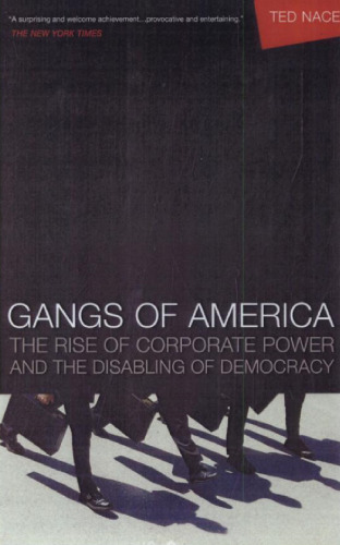 Gangs of America: The Rise of Corporate Power and the Disabling of Democracy