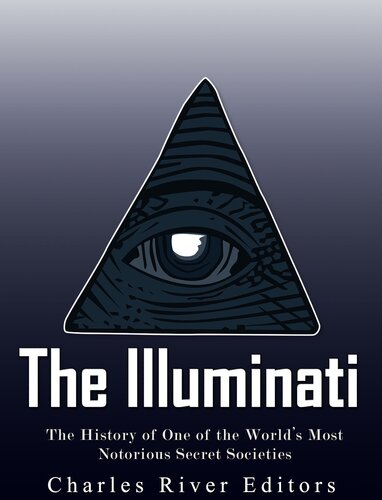 The Illuminati: The History of One of the World's Most Notorious Secret Societies