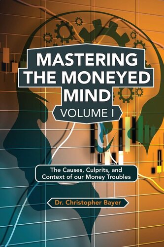 Mastering the Moneyed Mind: The Causes, Culprits, and Context of Our Money Troubles (Issn, 1)