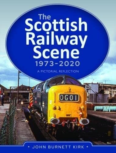 The Scottish Railway Scene 1973–2020: A Pictorial Reflection