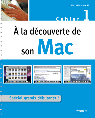 A la decouverte de son Mac : Cahier 1, Special grand debutant !