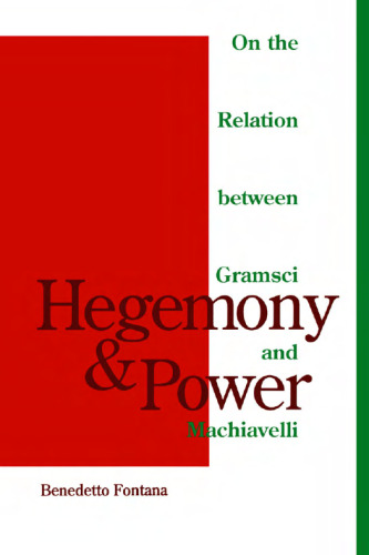 Hegemony and Power : On the Relation Between Gramsci and Machiavelli