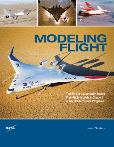 Modeling Flight: The Role of Dynamically Scaled Free-Flight Models in Support of NASA's Aerospace Programs