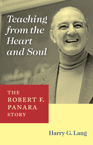 Teaching from the Heart and Soul: The Robert F. Panara Story (Deaf Lives Series, Vol. 6)