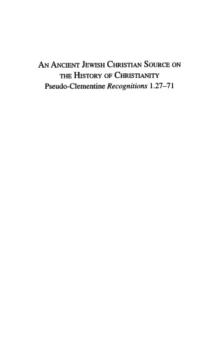 An Ancient Jewish Christian Source on the History of Christianity: Pseudo-Clementine Recognitions 1.27-71 (Society of Biblical Literature Texts and Translations; Christian Apocrypha Series)